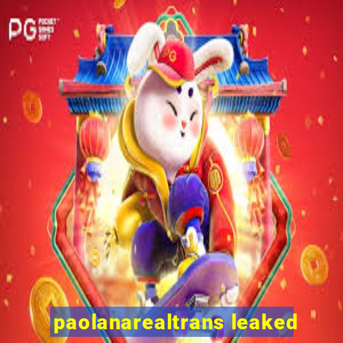 paolanarealtrans leaked